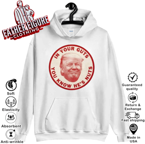 In Your Guts You Know Hes Nuts Trump Hoodie