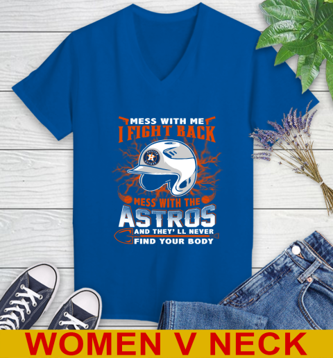 MLB Baseball Houston Astros Mess With Me I Fight Back Mess With My Team And They'll Never Find Your Body Shirt Women's V-Neck T-Shirt 9