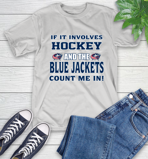 NHL If It Involves Hockey And The Columbus Blue Jackets Count Me In Sports T-Shirt