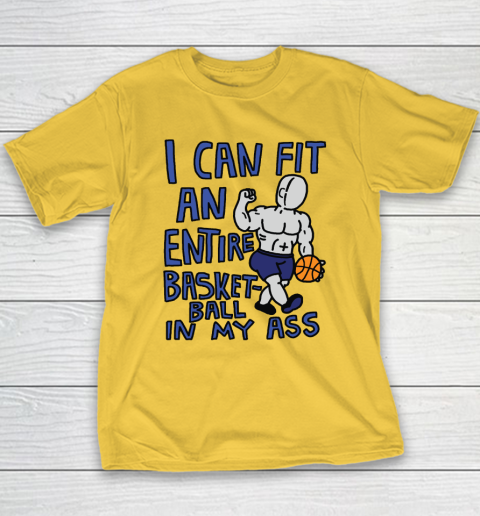 I Can Fit An Entire Basketball In My Ass Youth T-Shirt 4