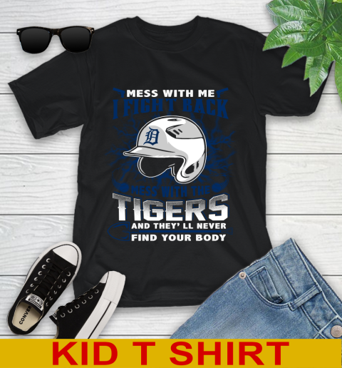 MLB Baseball Detroit Tigers Mess With Me I Fight Back Mess With My Team And They'll Never Find Your Body Shirt Youth T-Shirt