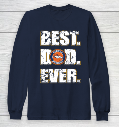 NFL Denver Broncos Football Best Dad Ever Family Shirt Long Sleeve T-Shirt 2