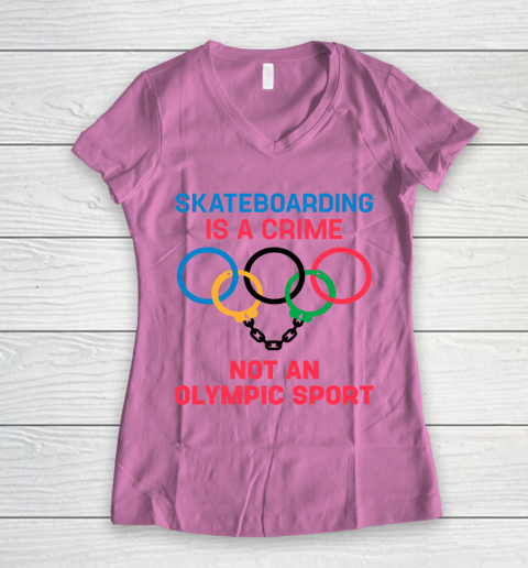 Skateboarding Is A Crime Not An Olympic Sport Shirt Women's V-Neck T-Shirt 8