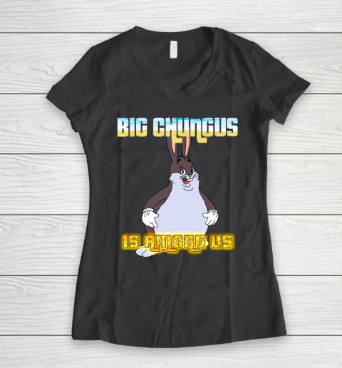 Big Chungus Is Among us shirt Women's V-Neck T-Shirt 6