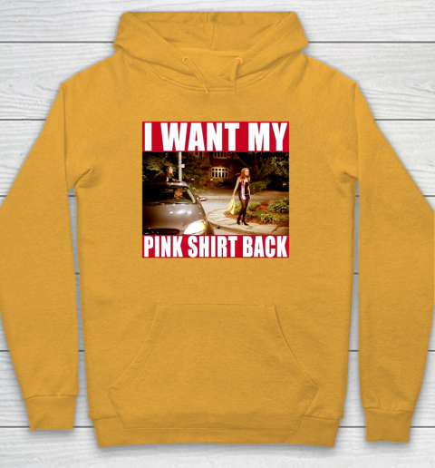 I Want My Pink Shirt Back Mean Girls Hoodie 3