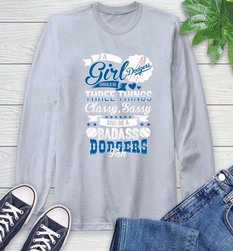 Los Angeles Dodgers MLB Baseball A Girl Should Be Three Things Classy Sassy And A Be Badass Fan Long Sleeve T-Shirt 6