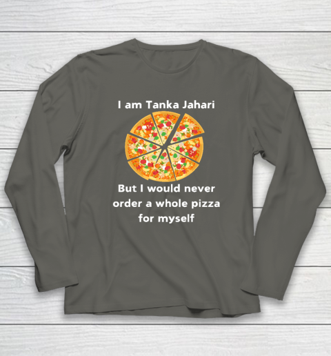 I Am Tanka Jahari Funny Pizza Lover Long Sleeve T-Shirt 4