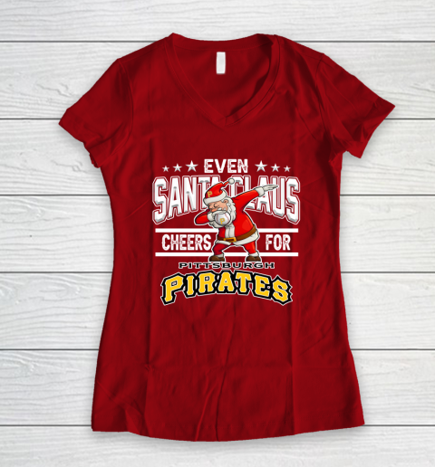 Pittsburgh Pirates Even Santa Claus Cheers For Christmas MLB Women's V-Neck T-Shirt 8