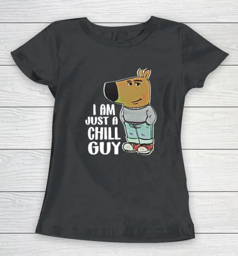 I Am Just A Chill Guy Women's T-Shirt