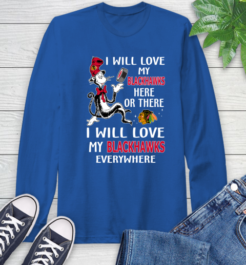 NHL Hockey Chicago Blackhawks I Will Love My Blackhawks Everywhere Dr Seuss Shirt Long Sleeve T-Shirt 11