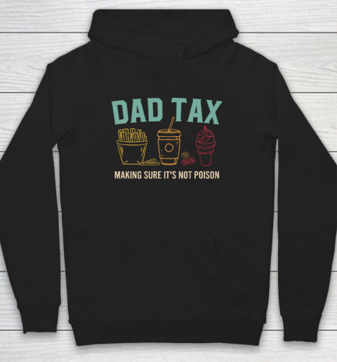 Dad Tax Making Sure It's Not Poison Fathers Day Dad Joke Hoodie