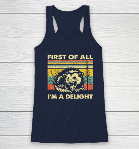 First Of All I'm A Delight Sarcastic Angry Opossum Possum Racerback Tank 5