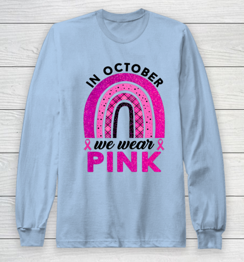 In October We Wear Pink Rainbow Breast Cancer Awareness Long Sleeve T-Shirt 5