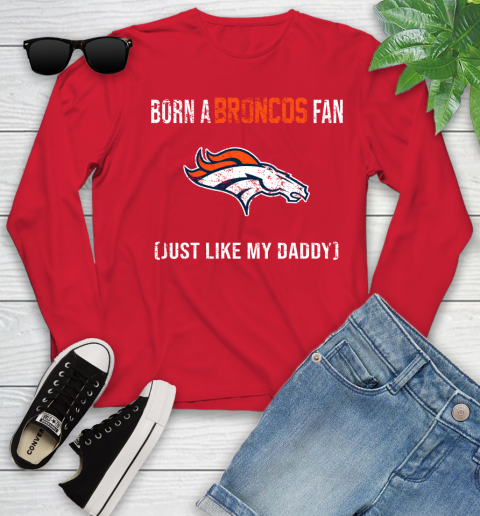 NFL Denver Broncos Football Loyal Fan Just Like My Daddy Shirt Youth Long Sleeve 10