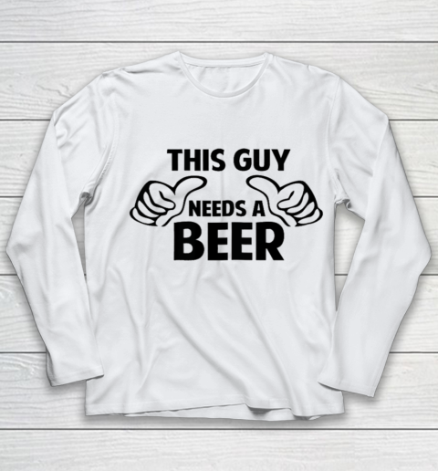 This Guy Needs A Beer Shirt Youth Long Sleeve