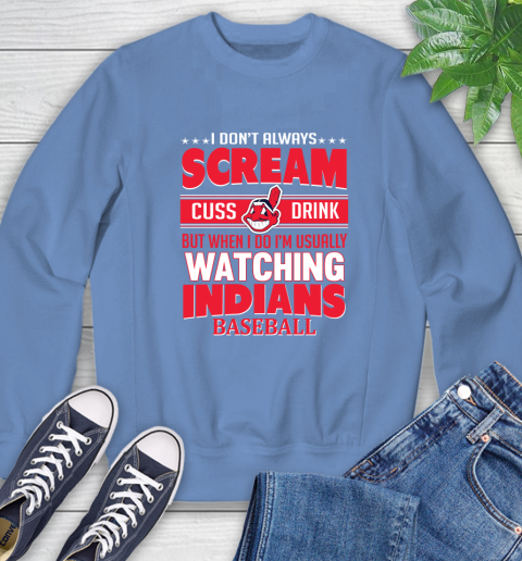 Cleveland Indians MLB I Scream Cuss Drink When I'm Watching My Team Sweatshirt 11