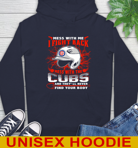MLB Baseball Chicago Cubs Mess With Me I Fight Back Mess With My Team And They'll Never Find Your Body Shirt Hoodie 3