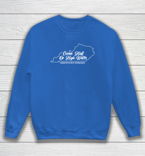 Funny Come Hell Or High Water Kentucky Strong Sweatshirt 5