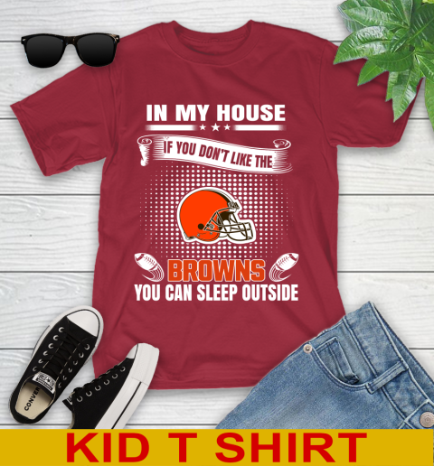 Cleveland Browns NFL Football In My House If You Don't Like The Browns You Can Sleep Outside Shirt Youth T-Shirt 12