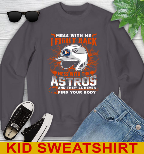 MLB Baseball Houston Astros Mess With Me I Fight Back Mess With My Team And They'll Never Find Your Body Shirt Youth Sweatshirt 5