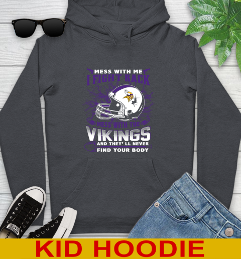 NFL Football Minnesota Vikings Mess With Me I Fight Back Mess With My Team And They'll Never Find Your Body Shirt Youth Hoodie 9
