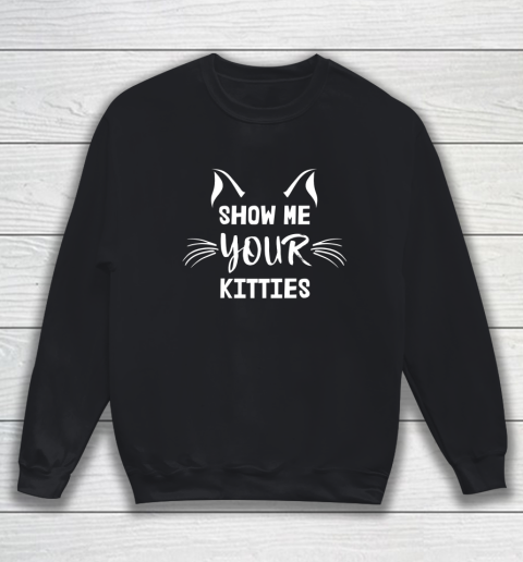 Show Me Your Kitties Cat Lover Sweatshirt