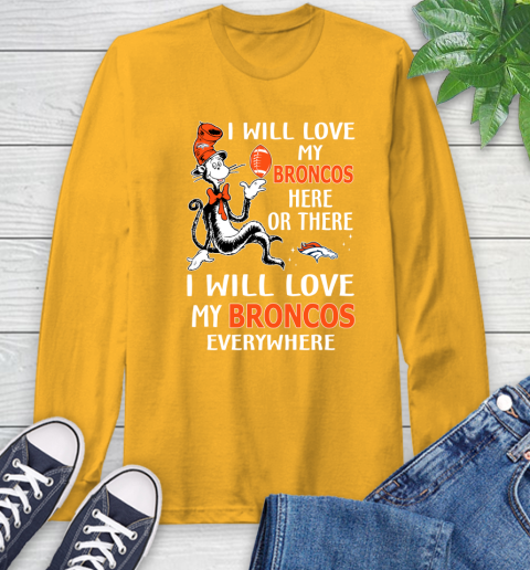 NFL Football Denver Broncos I Will Love My Broncos Everywhere Dr Seuss Shirt Long Sleeve T-Shirt 2