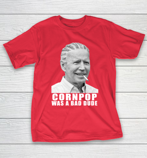 Joe Biden Cornpop Was A Bad Dude T Shirt Tee For Sports