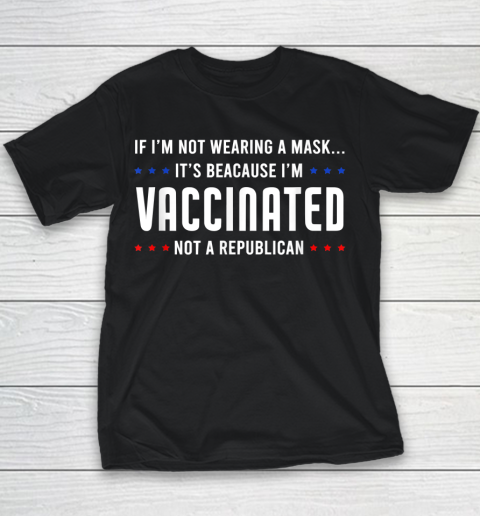 If I'm Not Wearing A Mask I'm VACCINATED Not A Republican Youth T-Shirt