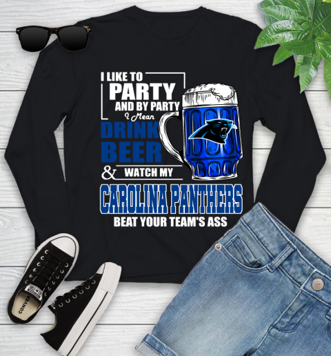 NFL I Like To Party And By Party I Mean Drink Beer and Watch My Carolina Panthers Beat Your Team's Ass Football Youth Long Sleeve