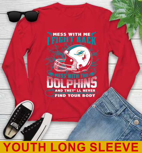 NFL Football Miami Dolphins Mess With Me I Fight Back Mess With My Team And They'll Never Find Your Body Shirt Youth Long Sleeve 11