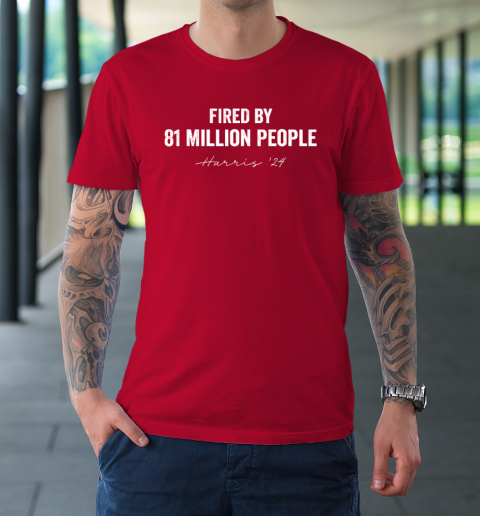 FIRED BY 81 MILLION PEOPLE Kamala Harris Walz 2024 T-Shirt 8