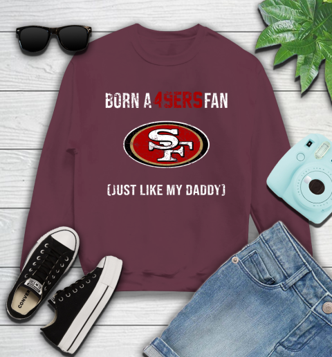 NFL San Francisco 49ers Football Loyal Fan Just Like My Daddy Shirt Youth Sweatshirt 3