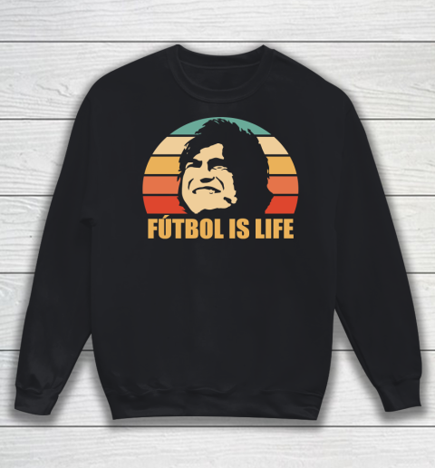 Futbol Is Life Shirt Sweatshirt