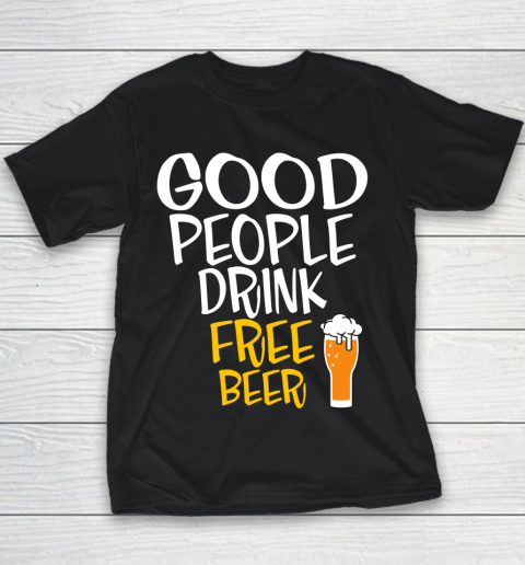 Beer Lover Funny Shirt Good People Drink Free Beer Youth T-Shirt