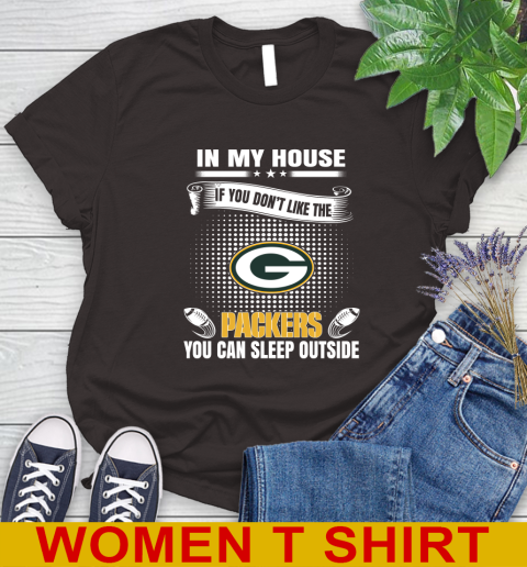 Green Bay Packers NFL Football In My House If You Don't Like The Packers You Can Sleep Outside Shirt Women's T-Shirt 9