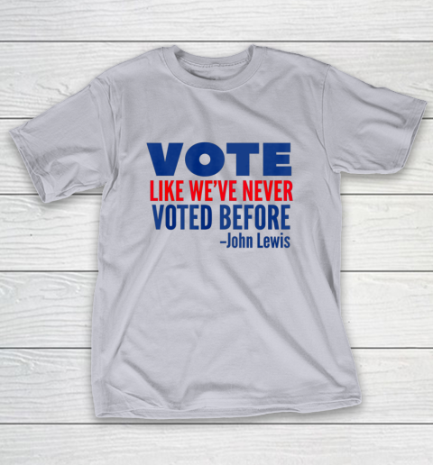 Vote John Lewis Quote Like Never Voted Before T-Shirt 4