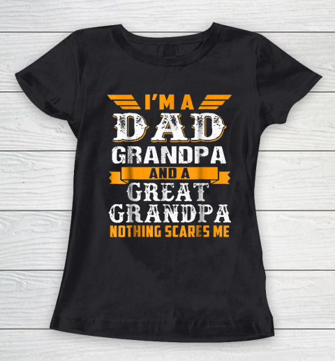 Grandpa Funny Gift Apparel  Im a Dad Grandpa and a Great Grandpa Grandfather Women's T-Shirt
