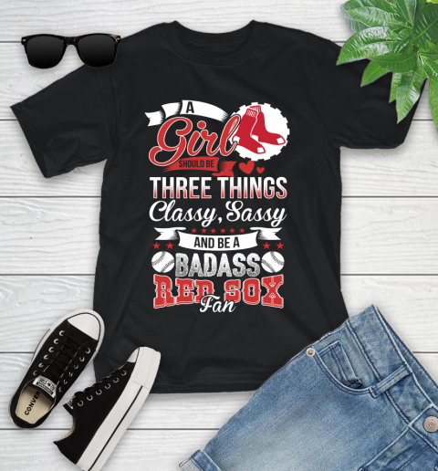 Boston Red Sox MLB Baseball A Girl Should Be Three Things Classy Sassy And A Be Badass Fan Youth T-Shirt