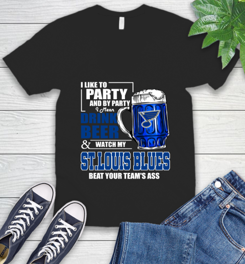 NHL I Like To Party And By Party I Mean Drink Beer And Watch My St.Louis Blues Beat Your Team's Ass Hockey V-Neck T-Shirt