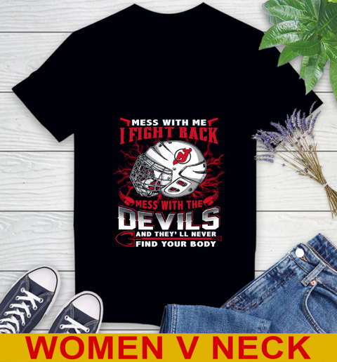 NHL Hockey New Jersey Devils Mess With Me I Fight Back Mess With My Team And They'll Never Find Your Body Shirt Women's V-Neck T-Shirt