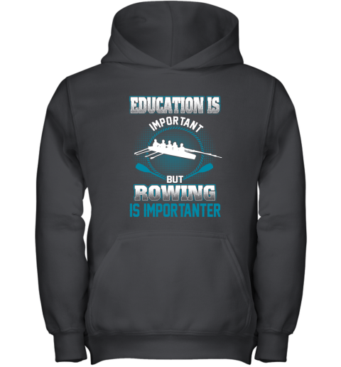 Education Is Important But Rowing Is Importanter Youth Hoodie