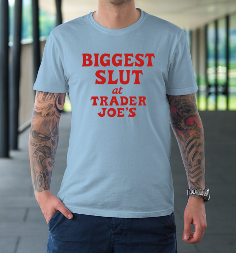Biggest Slut At Trader Joe's T-Shirt 5