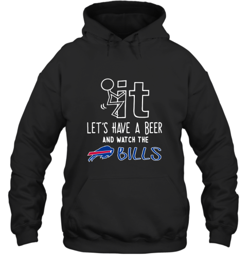 Fuck It Let's Have A Beer And Watch The Buffalo Bills Hoodie