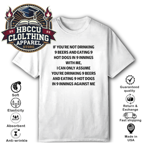 If You're Not Drinking 9 Beers And Eating 9 Hot Dogs In 9 Innings T-Shirt