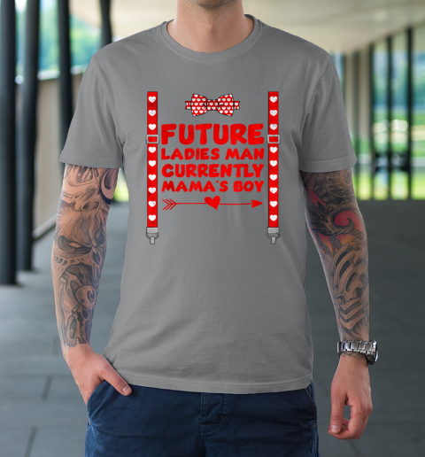 Futute Ladies Man Currently Mama s Boy Valentines Day T Shirt