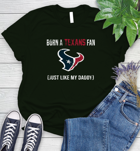 NFL Houston Texans Football Loyal Fan Just Like My Daddy Shirt Women's T-Shirt 5