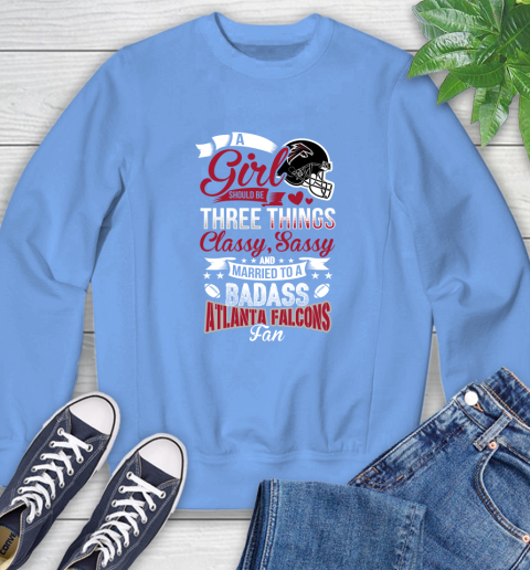 Atlanta Falcons NFL Football A Girl Should Be Three Things Classy Sassy And A Be Badass Fan Sweatshirt 11