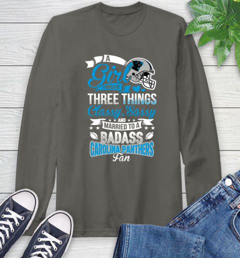 Carolina Panthers NFL Football A Girl Should Be Three Things Classy Sassy And A Be Badass Fan Long Sleeve T-Shirt 9