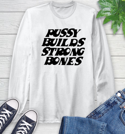 Pussy builds strong bones shirt 44